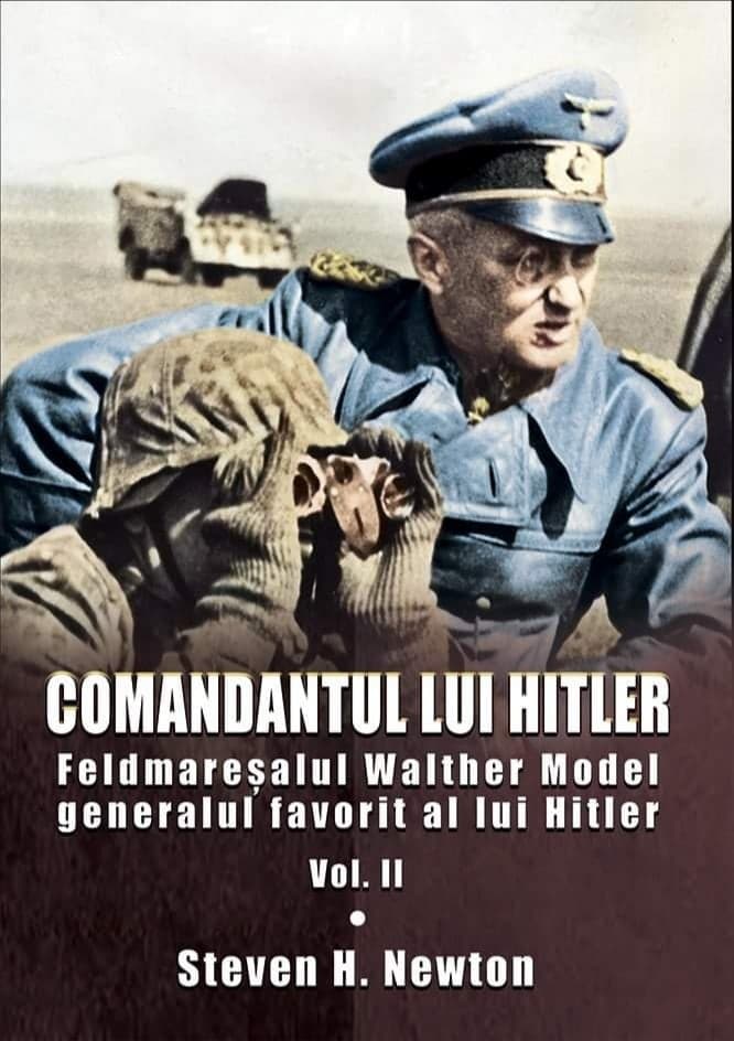 COMANDANTUL LUI HITLER: FELDMAREȘALUL WALTHER MODEL - Vol. II