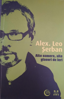 Alex.Leo Șerban-Alte camere, alte glasuri de ieri