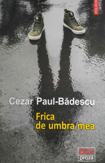 Cezar Paul Bădescu-Frica de umbra mea