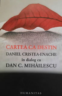 Cartea ca destin Daniel Cristea Enache în dialog cu Dan C Mihăilescu