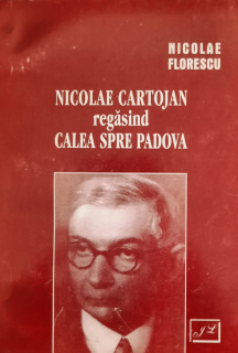 Nicolae Florescu Nicolae Cartojan regăsind calea spre Padova
