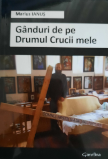 Marius Ianuș-Gândurile de pe Drumul Crucii mele