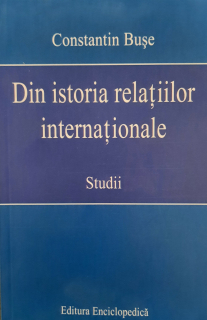 Constantin Bușe-Din istoria relațiilor internaționale