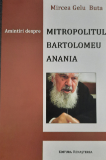Mircea Gelu Buta-Amintiri despre Mitropolitul Bartolomeu Anania