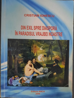 Cristian Ionescu-Din exil spre diaspora in paradisul vrajbei noastre