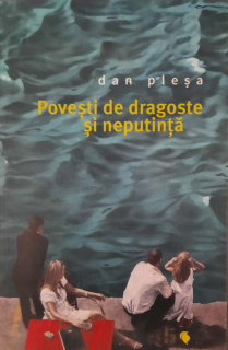 Dan Pleșa-Povești de dragoste și neputință