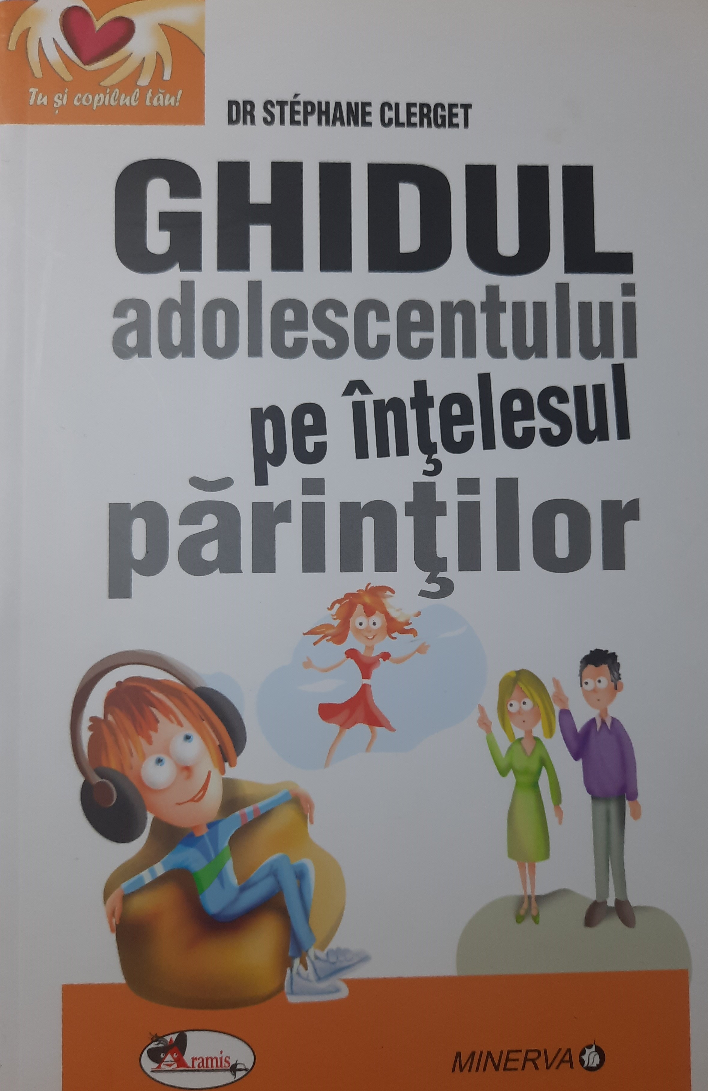 STEPHANE CLERGET-GHIDUL ADOLESCENTULUI PE ÎNȚELESUL PĂRINȚILOR