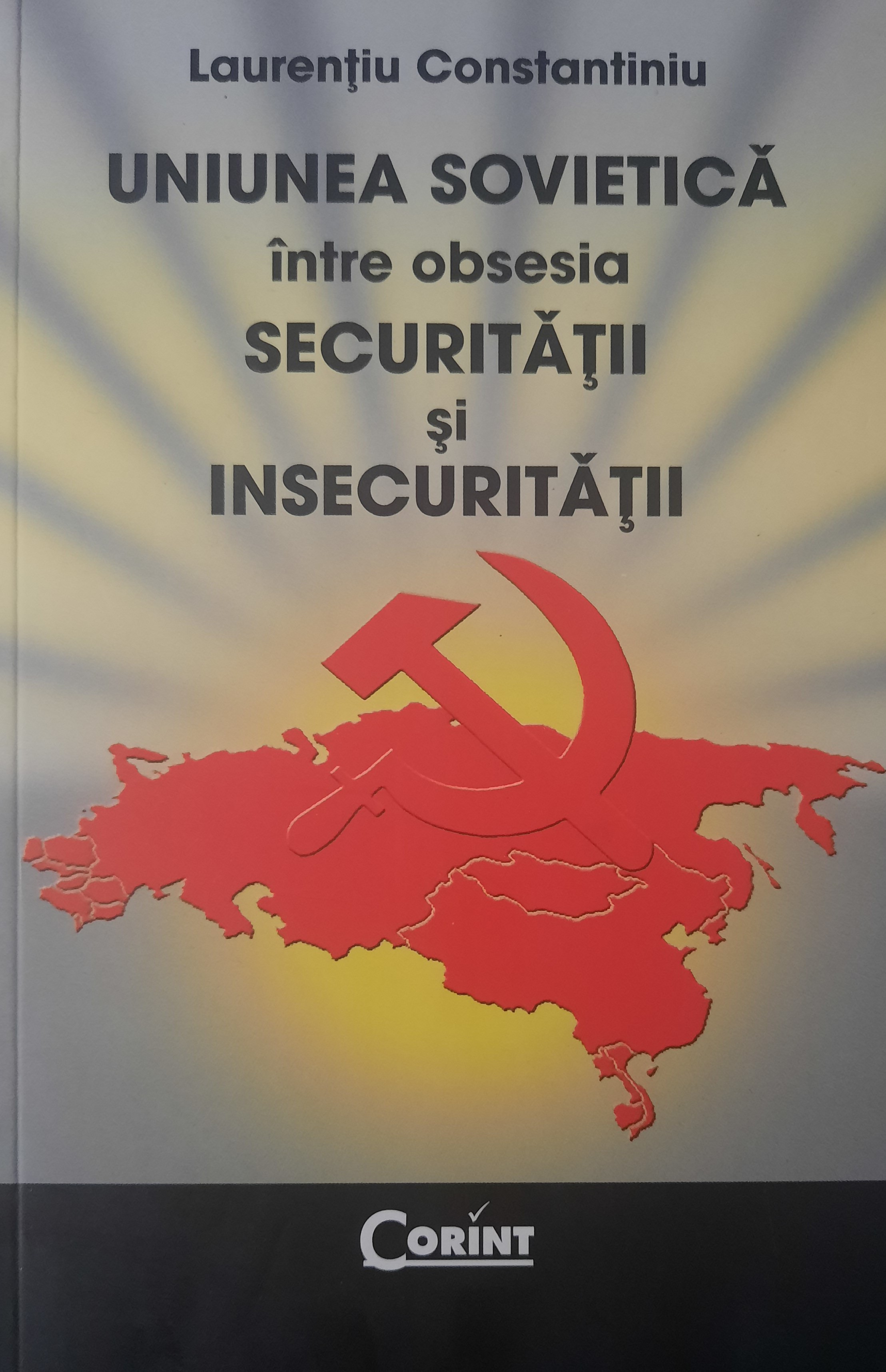 LAURENȚIU CONSTANTINIU-UNIUNEA SOVIETICĂ ÎNTRE OBSESIA SECURITĂȚII ȘI INSECURITĂȚII