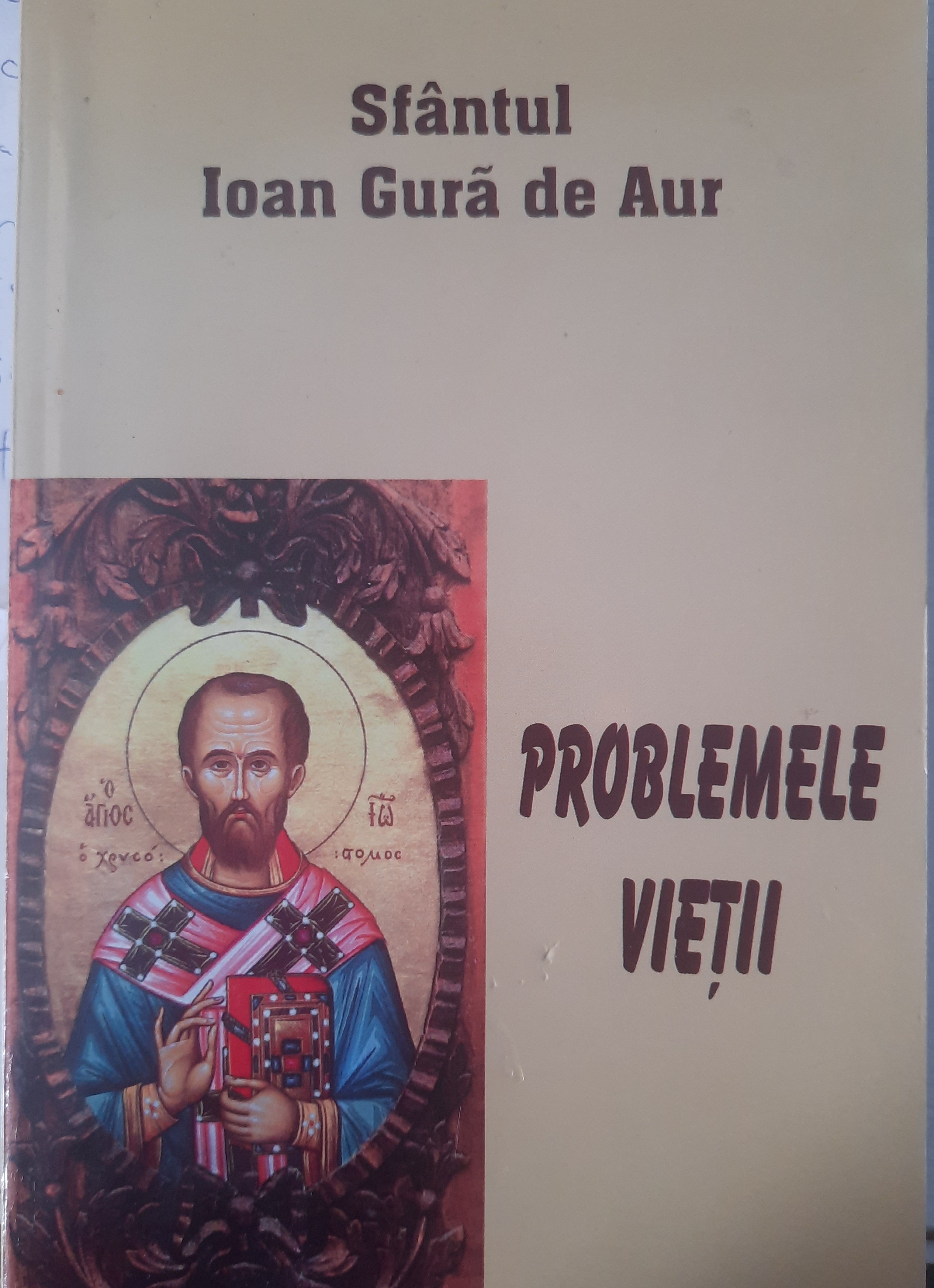 IOAN GURĂ DE AUR-PROBLEMELE VIEȚII
