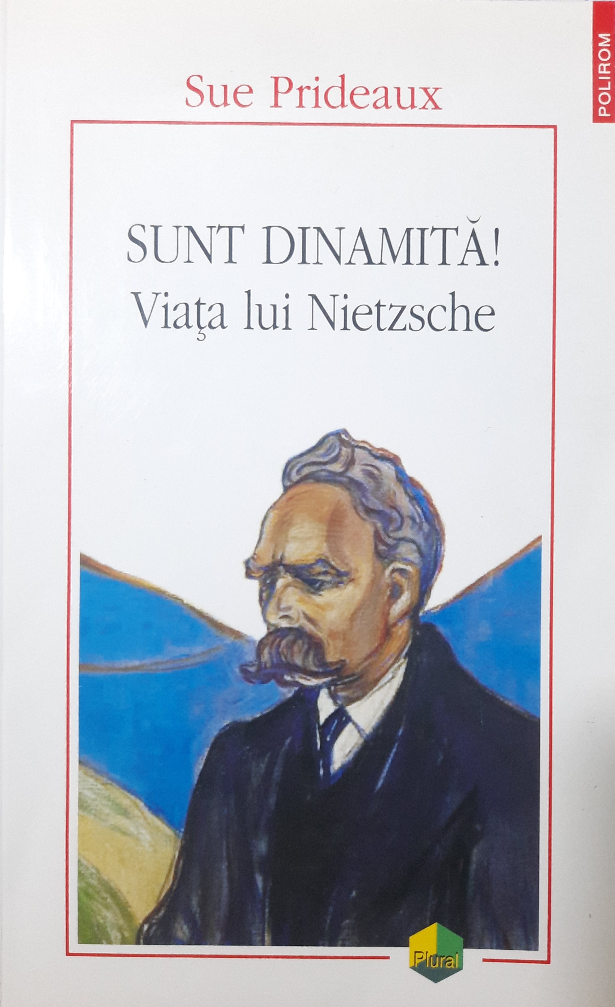 SUE PRIDEAUX-SUNT DINAMITĂ. VIAȚA LUI NIETZSCHE