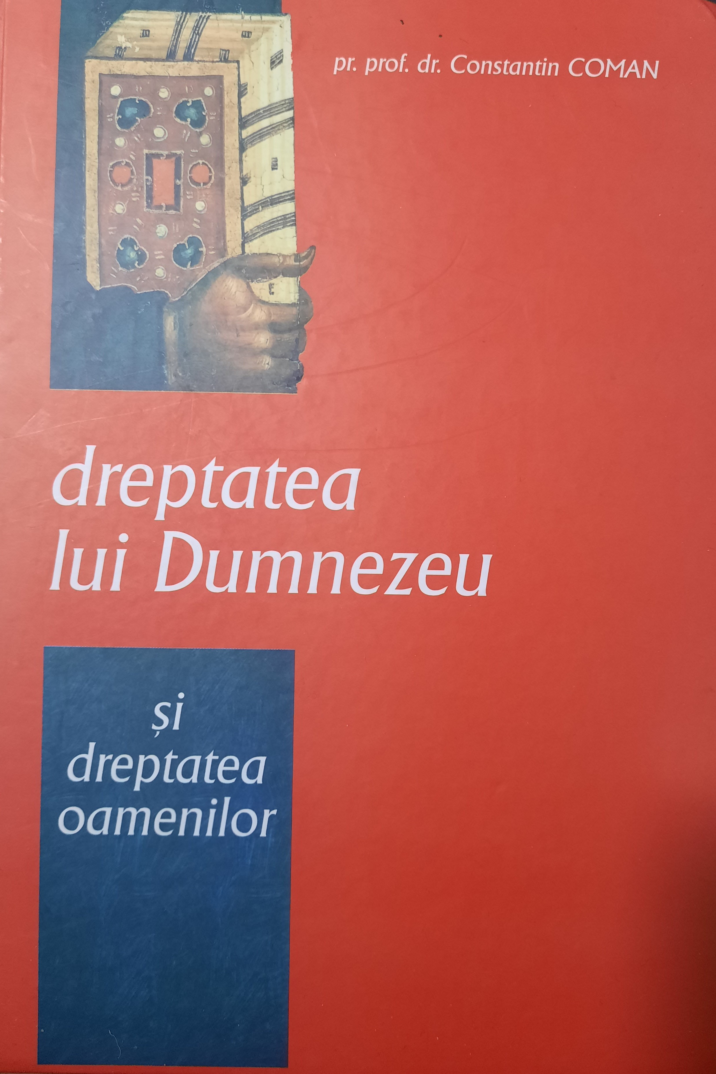 CONSTANTIN COMAN-DREPTATEA LUI DUMNEZEU ȘI DREPTATEA OAMENILOR